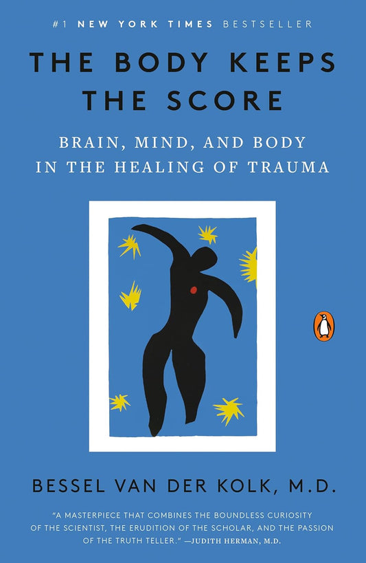 The Body Keeps the Score: Brain, Mind, and Body in the Healing of Trauma by Bessel van der Kolk M.D.