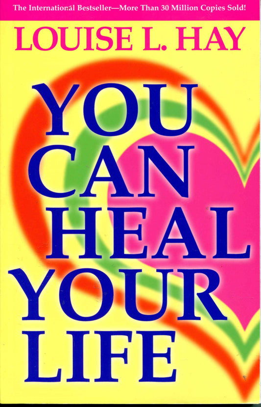 You Can Heal Your Life by Louise L. Hay